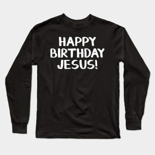 Happy Birthday Jesus Long Sleeve T-Shirt